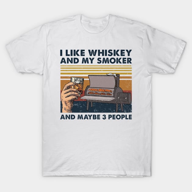 I Like Whiskey And My Smoker And Maybe 3 People Wine Vintage T-Shirt T-Shirt by Alana Clothing